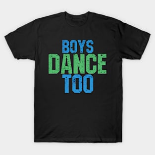 boys dance too T-Shirt